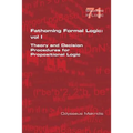 Fathoming Formal Logic: Vol 1: Theory and Decision Procedures for Propositional Logic - Paperback