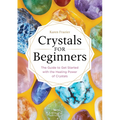 Crystals for Beginners: The Guide to Get Started with the Healing Power of Crystals - Paperback