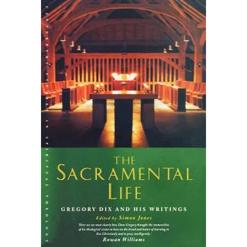 The Sacramental Life: Gregory Dix and His Writings - Paperback