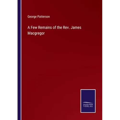 A Few Remains of the Rev. James Macgregor - Paperback