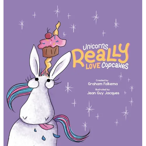 Unicorns Really Love Cupcakes - Hardcover