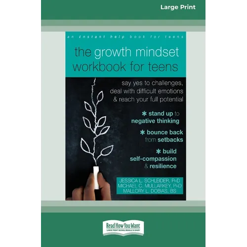 The Growth Mindset Workbook for Teens: Say Yes to Challenges, Deal with Difficult Emotions, and Reach Your Full Potential [16pt Large Print Edition] - Paperback