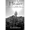 Healer: The Jerry Wills Story - Paperback