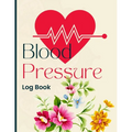 Blood Pressure Log Book: Daily Blood Pressure Tracker for Hypertension Management - Paperback
