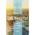 The Hospital: Life, Death, and Dollars in a Small American Town - Paperback