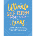 The Ultimate Self-Esteem Workbook for Teens: Overcome Insecurity, Defeat Your Inner Critic, and Live Confidently - Paperback