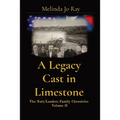A Legacy Cast in Limestone: The Nutt/Landers Family Chronicles Volume II - Paperback