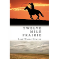 Twelve Mile Prairie - Hardcover