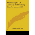 The Principles Of Currency And Banking: Being Five Lectures (1857) - Paperback