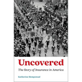 Uncovered: The Story of Insurance in America - Hardcover