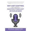 Not Just Chatting: How to Become a Master Podcast Interviewer - Paperback