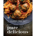Pure Delicious: 150 Allergy-Free Recipes for Everyday and Entertaining: A Cookbook - Paperback