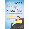 You Don't Really Know Me: Why Mothers and Daughters Fight and How Both Can Win (Revised) - Paperback