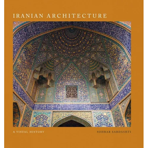 Iranian Architecture: A Visual History - Hardcover