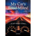 My Car's Road Miles! An Auto Mileage Log Book - Paperback