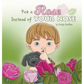 Pick a Rose Instead of Your Nose - Hardcover
