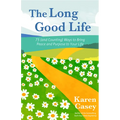 The Long Good Life: 75 (and Counting) Ways to Bring Peace and Purpose to Your Life (Live the Best Life You Can) - Paperback
