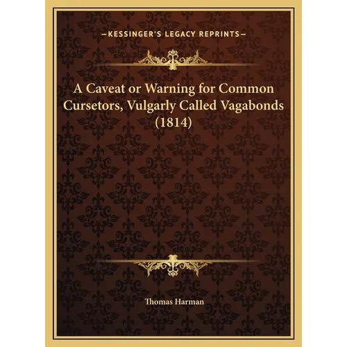 A Caveat or Warning for Common Cursetors, Vulgarly Called Vagabonds (1814) - Hardcover