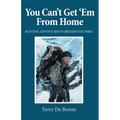 You Can't Get 'Em From Home: Hunting Adventures in British Columbia - Paperback