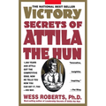 Victory Secrets of Attila the Hun: 1,500 Years Ago Attila Got the Competitive Edge. Now He Tells You How You Can Get It, Too--His Way - Paperback
