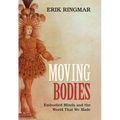 Moving Bodies: Embodied Minds and the World That We Made - Hardcover