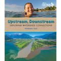 Upstream, Downstream: Exploring Watershed Connections - Hardcover