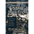 The Secret of Mental Magic Tricks: How To Amaze Your Friends With These Mental Magic Tricks Today ! - Paperback