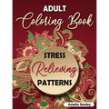 Amazing Patterns Adult Coloring Book: Mindful Patterns Coloring Book for Adults - Paperback