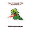 How Marijuana Will Save The World - Paperback