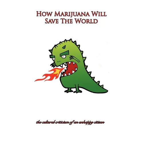 How Marijuana Will Save The World - Paperback