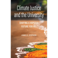 Climate Justice and the University: Shaping a Hopeful Future for All - Hardcover