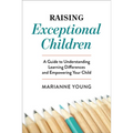 Raising Exceptional Children: A Guide to Understanding Learning Differences and Empowering Your Child - Paperback
