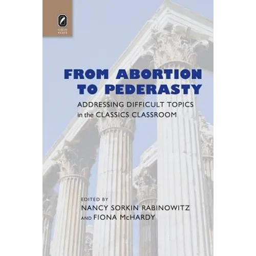 From Abortion to Pederasty: Addressing Difficult Topics in the Classics Classroom - Paperback