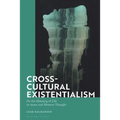 Cross-Cultural Existentialism: On the Meaning of Life in Asian and Western Thought - Paperback