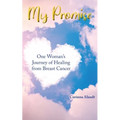 My Promise: One Woman's Journey of Healing from Breast Cancer - Paperback