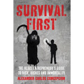 Survival First: The Rebel Entrepreneur's Guide to Risk, Riches and Immortality - Hardcover