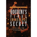 Houdini's Final Incredible Secret: How Houdini Mystified Sherlock Holmes' Creator - Paperback