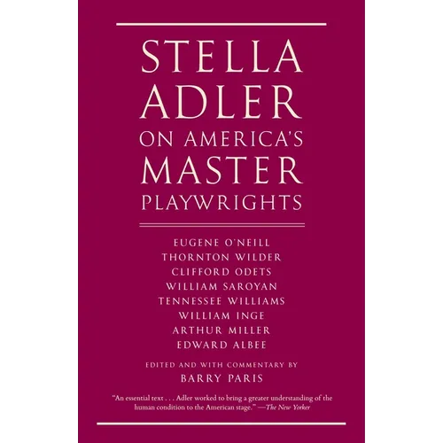 Stella Adler on America's Master Playwrights: Eugene O'Neill, Thornton Wilder, Clifford Odets, William Saroyan, Tennessee Williams, William Inge, Arth - Paperback