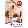 The Happy Puppy Handbook: Your Definitive Guide to Puppy Care and Early Training - Paperback