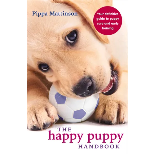 The Happy Puppy Handbook: Your Definitive Guide to Puppy Care and Early Training - Paperback
