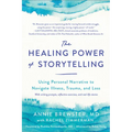 The Healing Power of Storytelling: Using Personal Narrative to Navigate Illness, Trauma, and Loss - Paperback