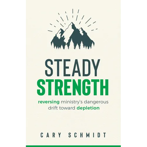 Steady Strength: Reversing Ministry's Dangerous Drift Toward Depletion - Paperback