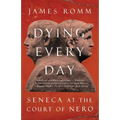 Dying Every Day: Seneca at the Court of Nero - Paperback