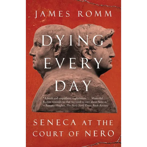 Dying Every Day: Seneca at the Court of Nero - Paperback