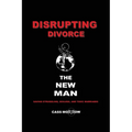 Disrupting Divorce: The New Man - Paperback