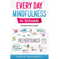Every Day Mindfulness in Schools: An Educator's Guide - Paperback