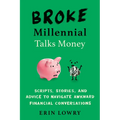 Broke Millennial Talks Money: Broke Millennial Talks Money: Scripts, Stories, and Advice to Navigate Awkward Financial Conversations - Paperback