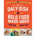 The Daly Dish: Bold Food Made Good - Hardcover
