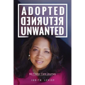 Adopted, Returned, Unwanted: My Foster Care Journey - Hardcover