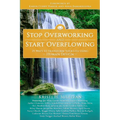 Stop Overworking and Start Overflowing: 25 Ways to Transform Your Life Using Human Design - Paperback